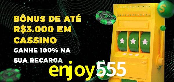 enjoy555 melhor bônus de depósito